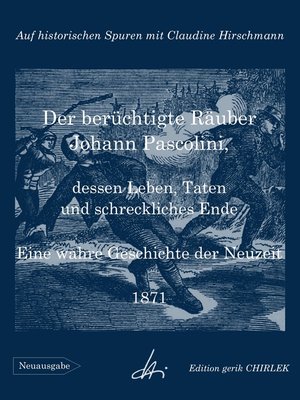 cover image of Der berüchtigte Räuber Johann Pascolini, dessen Leben, Taten und schreckliches Ende